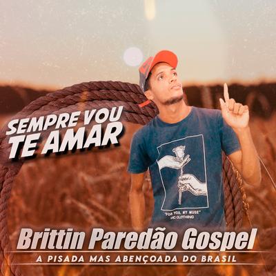 Sempre Vou Te Amar By Brittin Paredão Gospel's cover