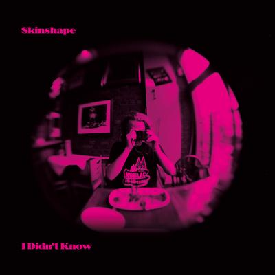 I Didn't Know By Skinshape's cover
