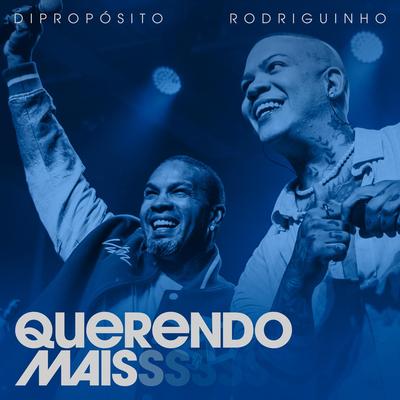 Querendo Mais (Ao Vivo) By Di Propósito, Rodriguinho's cover