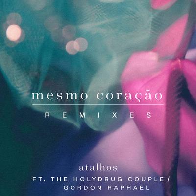 Mesmo Coração (The Holydrug Couple Remix) By Atalhos's cover