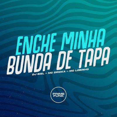 Enche Minha Bunda de Tapa By DJ Biel, Mc Dricka, MC Lobinho's cover