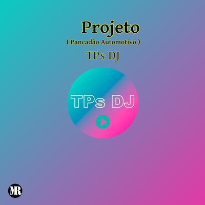 Projeto (Pancadão Automotivo) By TPs DJ's cover