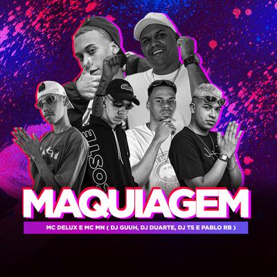 Maquiagem By DJ Guuh, Mc Delux, DJ TS, DJ DUARTE, MC MN, DJ Pablo RB's cover