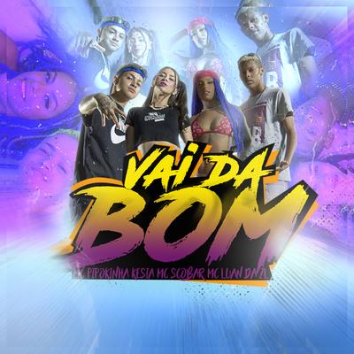 Vai Dar Bom By MC Pipokinha, MC Luan da ZL, Mc Scobar, Kesia's cover