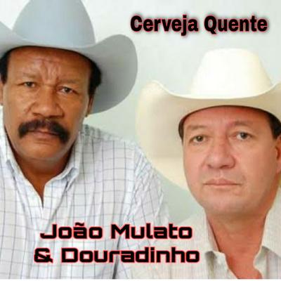 Cerveja Quente By João Mulato e Douradinho's cover