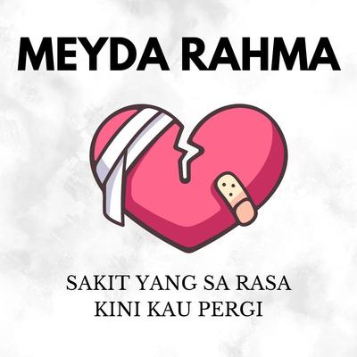 Sakit Yang Sa Rasa Kini Kau Pergi By Meyda Rahma's cover