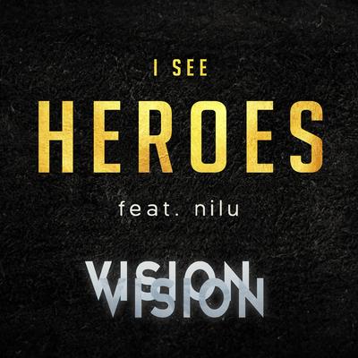 I See Heroes (feat. Nilu) By Vision Vision, Nilu's cover