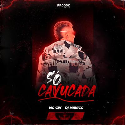 Só Cavucada By DJ MAVICC, Mc Gw's cover