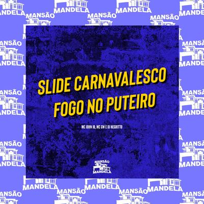 Slide Carnavalesco - Fogo no Puteiro By MC John JB, Mc Gw, DJ Negritto's cover