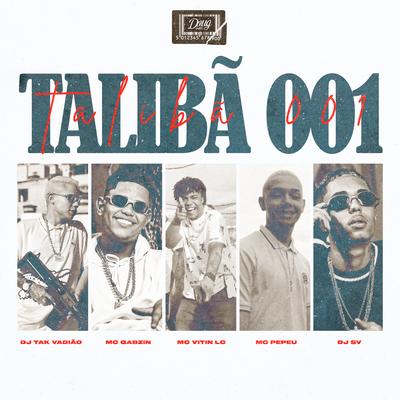 Talibã 001 By Mc Pepeu, MC Vitin LC, DJ TAK VADIÃO, Mc Gabzin, dj sv's cover
