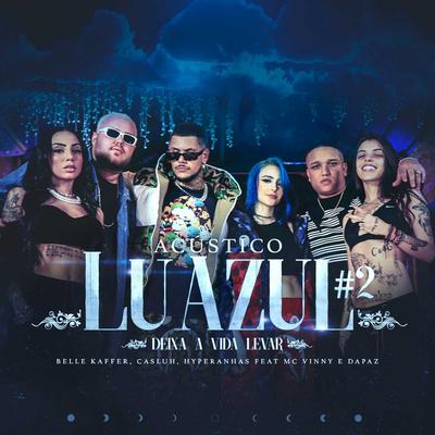 Luazul #2: Deixa a Vida Levar (feat. MC Vinny e DaPaz) [Acústico] By DaPaz, Belle Kaffer, Casluh, Hyperanhas, MC Vinny's cover