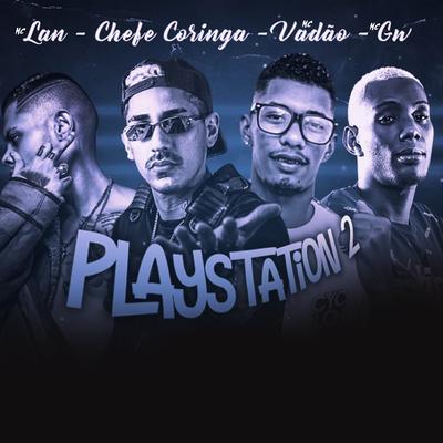 Playstation 2 (feat. MC Lan & Mc Gw) By Chefe Coringa, MC Vadão, MC Lan, Mc Gw's cover