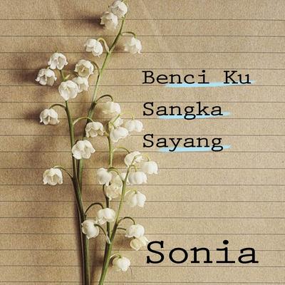 Benci Kusangka Sayang By Sonia's cover