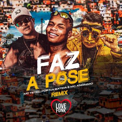 Faz a Pose (Remix) By MC Teteu, Mc Anônimo, Pop Na Batida's cover