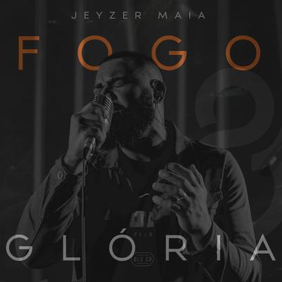 Fogo e Glória By Jeyzer Maia's cover