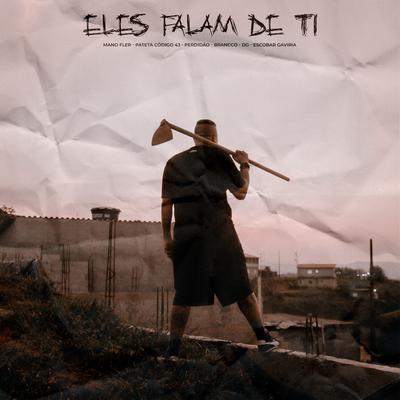 Eles Falam de Ti By Mano Fler, patetacodigo43, Escobar Gaviria, Brancco, DG, Perdidão's cover