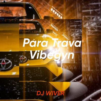 Para Trava Vibegyn By DJ Wiver Incomparável, Pzim Tavares's cover