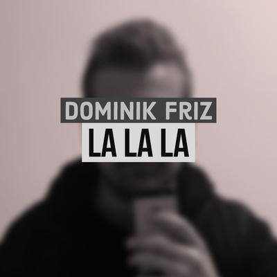 La La La By Dominik Friz's cover