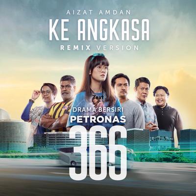 Ke Angkasa Remix (From "Drama Bersiri Petronas 366")'s cover
