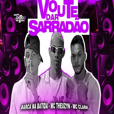 Vou Te Dar Sarradão (feat. MC Theuzyn) (feat. MC Theuzyn) By Barca Na Batida, Mc Clark, MC Theuzyn's cover