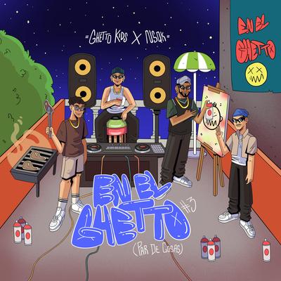 EN EL GHETTO #3  (Par de cosas) By Ghetto Kids, Nsqk's cover