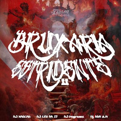 BRUXARIA ESTRIDENTE 2 By DJ XABLAU, DJ Duh S.N, DJ Léo da 17, DJ Magrones's cover