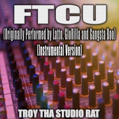 FTCU (Originally Performed by Latto, GloRilla and Gangsta Boo) (Instrumental Version) By Troy Tha Studio Rat's cover
