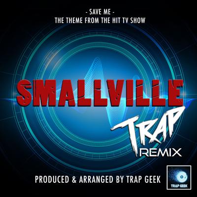 Save Me (From "Smallvile") (Trap Remix) By Trap Geek's cover