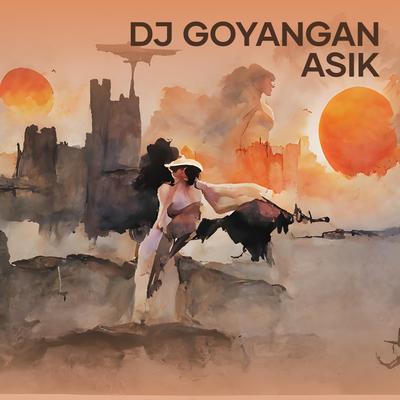 Dj Goyangan Asik's cover