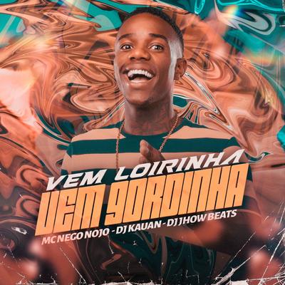 Vem Loirinha Vem Gordinha By MC Nego Nojo, Dj Kauan, DJ JHOW BEATS's cover