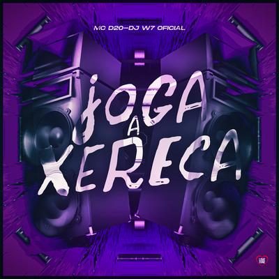 Joga a Xereca By MC D20, DJ W7 OFICIAL, Love Funk's cover