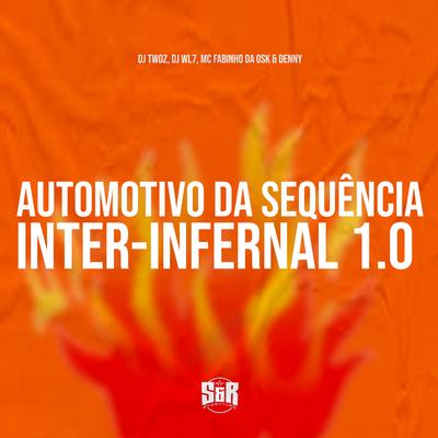 Automotivo da Sequência Inter-Infernal 1.0 By DJ TWOZ, dj wl7, MC Fabinho Osk, MC Denny's cover