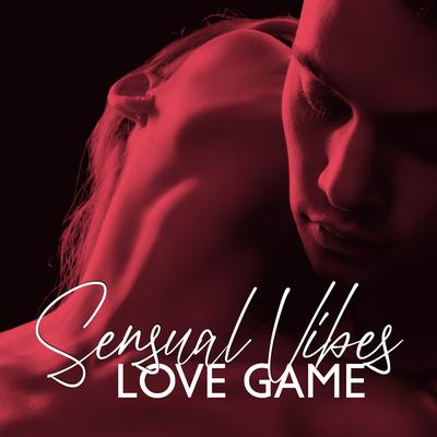 Sensual Vibes: Love Game - Erotic Seductive Trance, Night Pleasure, Chillout Erotic Dance Lounge, Sex Music, Making Love's cover