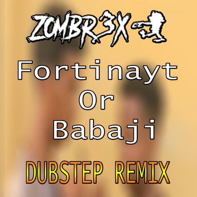 Fortinayt Or Babaji (Dubstep Edition)'s cover
