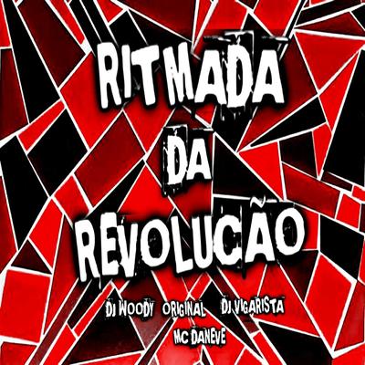 Ritmada da Revolução By DJ WOODY ORIGINAL, Mc Daneve, DJ Vigarista's cover