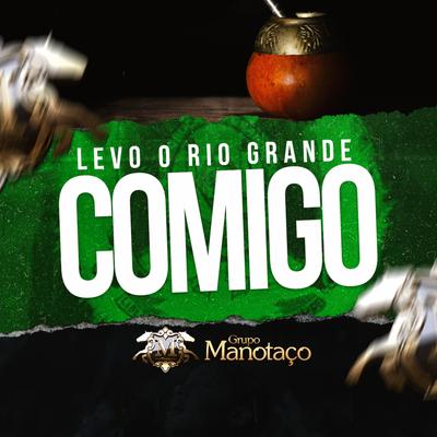 Levo o Rio Grande Comigo By Grupo Manotaço's cover