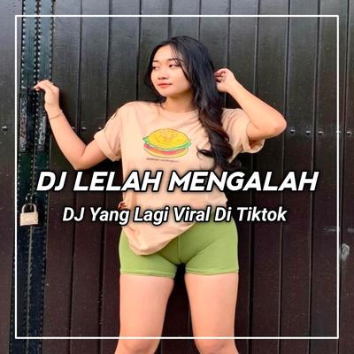 DJ LELAH HATI INI LELAH HIDUP DENGANMU WALAU KU TERLANJUR SAYANG PADA DIRIMU - LELAH MENGALAH's cover