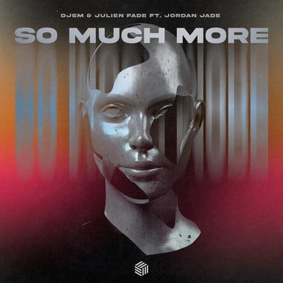 So Much More By Julien Fade, Jordan Jade, DJSM's cover