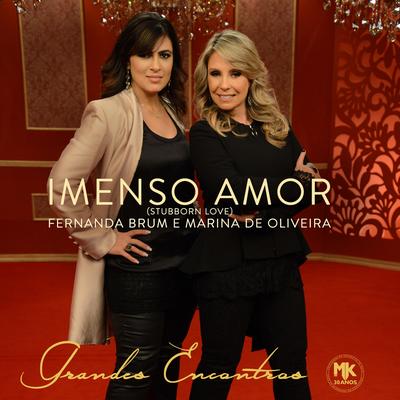 Imenso Amor (Stubborn Love) By Marina de Oliveira, Fernanda Brum's cover