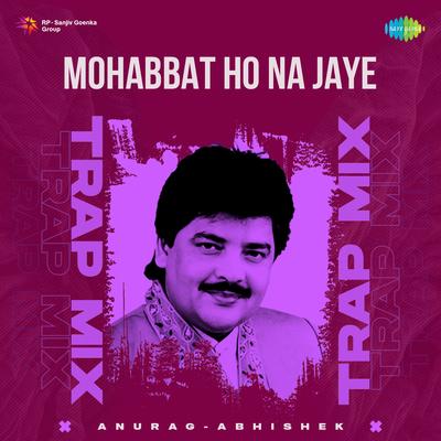 Mohabbat Ho Na Jaye - Trap Mix's cover
