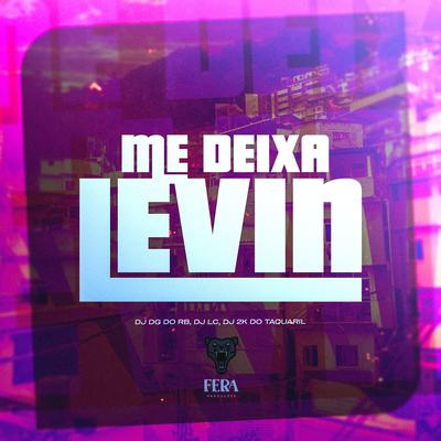 Me Deixa Levin By Dj Dg Do Rb, Dj 2K Do Taquaril, Dj Lc's cover