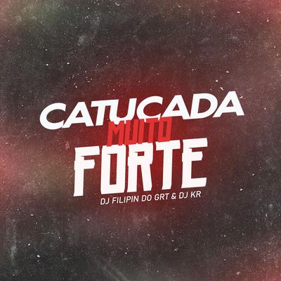 Catucada Muito Forte By dj filipin do grt, DJ KR's cover