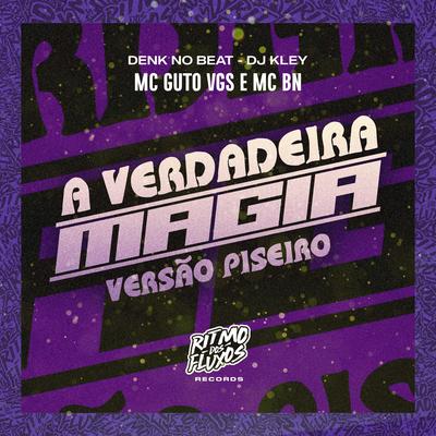 A Verdadeira Magia (Versão Piseiro) By MC Guto VGS, MC BN, DENK no Beat, DJ Kley's cover