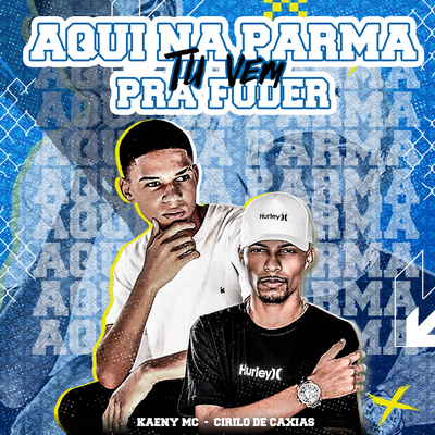 Aqui Na Parma Tu Vem Pra Fuder By DJ CIRILO DE CAXIAS, Kaeny Mc's cover