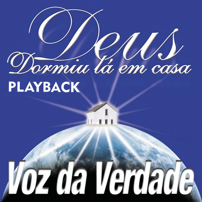 Deus Dormiu Lá em Casa (PlayBack) By Voz da Verdade's cover