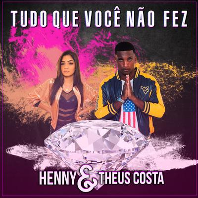 Tudo Que Você Não Fez By Mc Henny, Theus Costa's cover