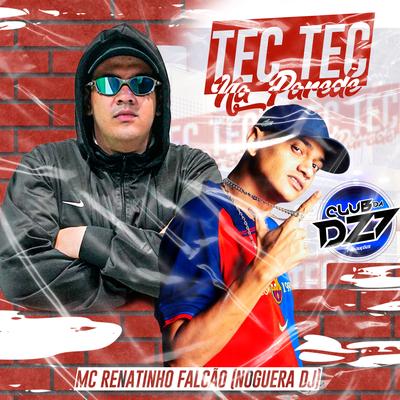 TEC TEC NA PAREDE By Club Dz7, Noguera DJ, MC Renatinho Falcão's cover