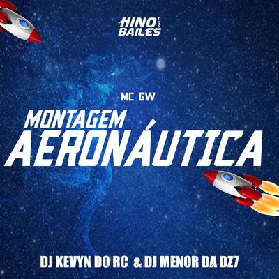 Montagem Aeronáutica By Mc Gw, DJ Kevyn Do RC, DJ Menor da DZ7's cover