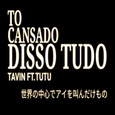 Tô Cansado Disso Tudo By Tavin, Tutu's cover