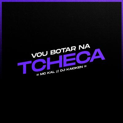 Vou Botar na Tcheca By MC Kal, DJ Kaioken's cover